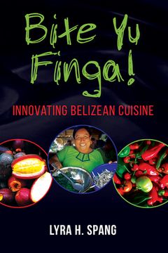 portada Bite Yu Finga!: Innovating Belizean Cuisine (en Inglés)