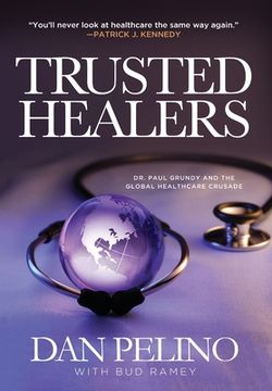 portada Trusted Healers: Dr. Paul Grundy and the Global Healthcare Crusade (en Inglés)
