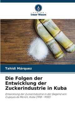 portada Die Folgen der Entwicklung der Zuckerindustrie in Kuba (in German)