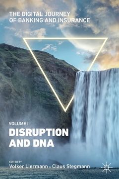 portada The Digital Journey of Banking and Insurance, Volume I: Disruption and DNA 