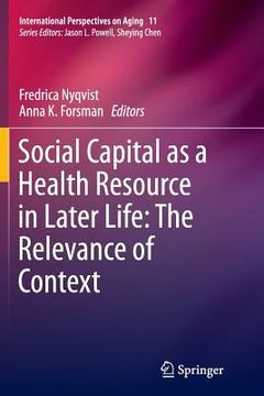 portada Social Capital as a Health Resource in Later Life: The Relevance of Context (en Inglés)
