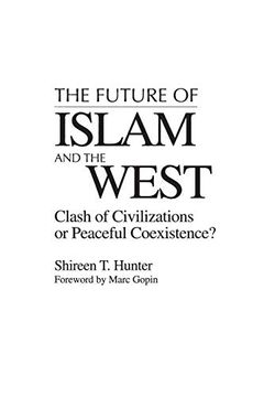 portada The Future of Islam and the West: Clash of Civilizations or Peaceful Coexistence? (en Inglés)