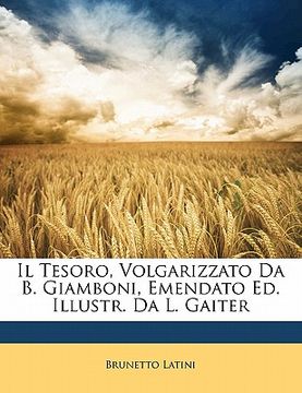 portada Il Tesoro, Volgarizzato Da B. Giamboni, Emendato Ed. Illustr. Da L. Gaiter (en Italiano)