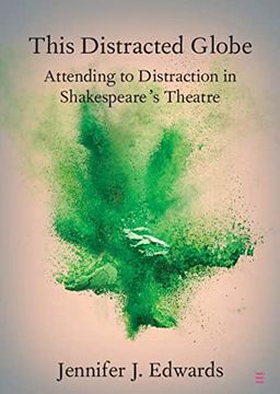 portada This Distracted Globe: Attending to Distraction in Shakespeare's Theatre (Elements in Shakespeare Performance)