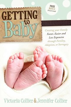 portada Getting to Baby: Creating Your Family Faster, Easier and Less Expensive Through Fertility, Adoption, or Surrogacy (en Inglés)