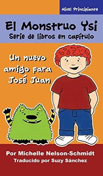 portada El Monstruo ysi Serie de Libros en Capítulo: Un Nuevo Amigo Para José Juan (in Spanish)
