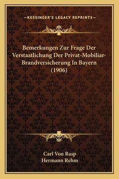 portada Bemerkungen Zur Frage Der Verstaatlichung Der Privat-Mobiliar-Brandversicherung In Bayern (1906) (en Alemán)