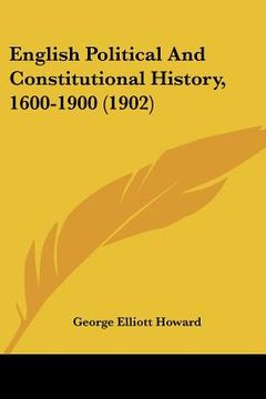 portada english political and constitutional history, 1600-1900 (1902) (in English)