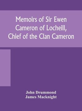 portada Memoirs of Sir Ewen Cameron of Locheill, Chief of the Clan Cameron: with an introductory account of the history and antiquities of that family and of (in English)