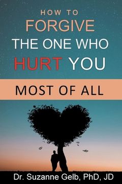 portada How To Forgive The One Who Hurt You Most Of All (en Inglés)