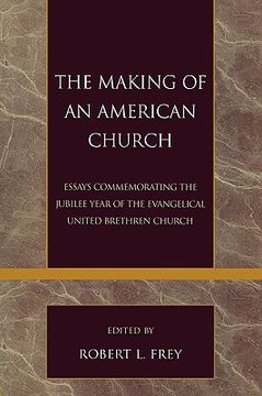 portada the making of an american church: essays commemorating the jubilee year of the evangelical united brethren church (in English)
