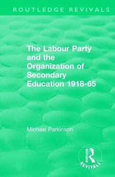 portada The Labour Party and the Organization of Secondary Education 1918-65 (en Inglés)