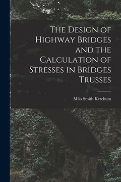 portada The Design of Highway Bridges and the Calculation of Stresses in Bridges Trusses