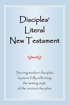 portada disciples' literal new testament: serving modern disciples by more fully reflecting the writing style of the ancient disciples (en Inglés)