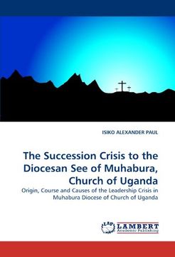 portada the succession crisis to the diocesan see of muhabura, church of uganda (en Inglés)