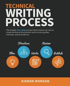 portada Technical Writing Process: The simple, five-step guide that anyone can use to create technical documents such as user guides, manuals, and procedures (in English)