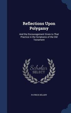 portada Reflections Upon Polygamy: And the Encouragement Given to That Practice in the Scriptures of the Old Testament