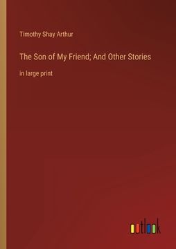 portada The Son of My Friend; And Other Stories: in large print (en Inglés)