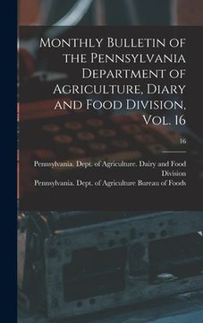 portada Monthly Bulletin of the Pennsylvania Department of Agriculture, Diary and Food Division, Vol. 16; 16 (in English)