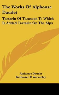 portada the works of alphonse daudet: tartarin of tarascon to which is added tartarin on the alps