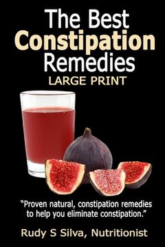 portada The Best Constipation Remedies: Large Print: Proven natural, constipation remedies to help you eliminate constipation (en Inglés)