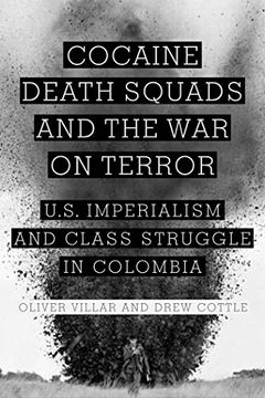portada Cocaine, Death Squads, and the war on Terror: U. Sq Imperialism and Class Struggle in Colombia (in English)
