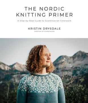 portada The Nordic Knitting Primer: A Step-By-Step Guide to Scandinavian Colorwork (en Inglés)