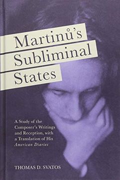 portada Martinu's Subliminal States: A Study of the Composer's Writings and Reception, With a Translation of his American Diaries (Eastman Studies in Music) (en Inglés)