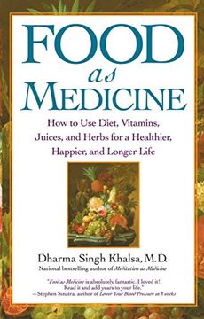 food as medicine,how to use diet, vitamins, juices, and herbs for a healthier, happier, and longer life (en Inglés)