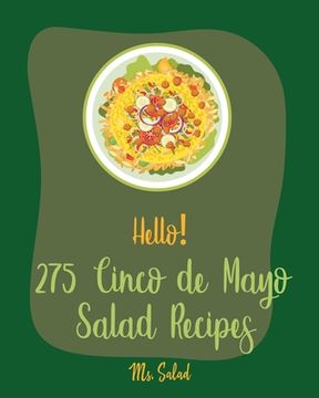 portada Hello! 275 Cinco de Mayo Salad Recipes: Best Cinco de Mayo Salad Cookbook Ever For Beginners [Book 1] (en Inglés)