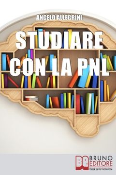 portada Studiare con la PNL: Tutte le Migliori Tecniche di Apprendimento della PNL per Eccellere nello Studio (en Italiano)