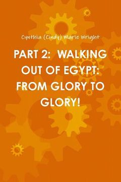 portada Part 2: Walking Out of Egypt: From Glory to Glory! (en Inglés)