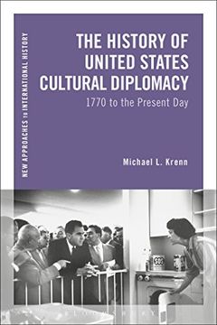 portada The History of United States Cultural Diplomacy: 1770 to the Present day (New Approaches to International History) (in English)