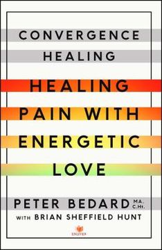 portada Convergence Healing: Healing Pain With Energetic Love (en Inglés)