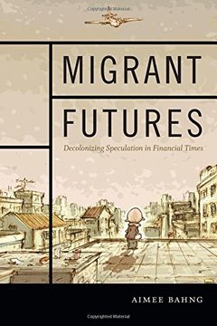 portada Migrant Futures: Decolonizing Speculation in Financial Times (en Inglés)