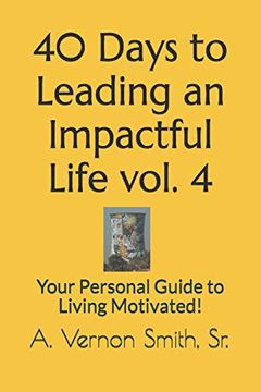 portada 40 Days to Leading an Impactful Life Vol. 4: Your Personal Guide to Living Motivated! (en Inglés)