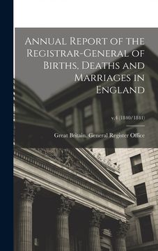 portada Annual Report of the Registrar-General of Births, Deaths and Marriages in England; v.4 (1840/1841) (en Inglés)