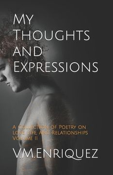 portada My Thoughts and Expressions: A Collection of Poetry on Love, Life, and Relationships Volume II (en Inglés)