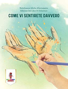 portada Come vi Sentirete Davvero: Sottolineare Adulto Alleviamento Edizione del Libro di Coloritura (in Italian)