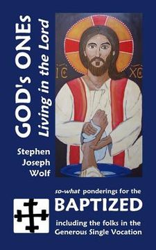 portada God's Ones: Living in the Lord: so-what Ponderings for the Baptized, including the folks in the Generous Single Vocation (en Inglés)