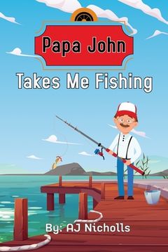 portada Papa John Takes Me Fishing (en Inglés)