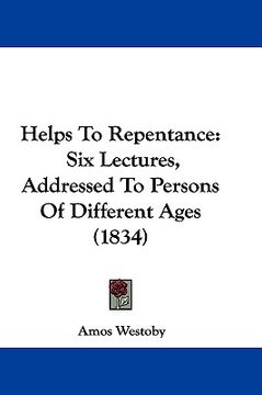 portada helps to repentance: six lectures, addressed to persons of different ages (1834) (en Inglés)