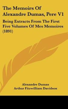 portada the memoirs of alexandre dumas, pere v1: being extracts from the first five volumes of mes memoires (1891) (en Inglés)