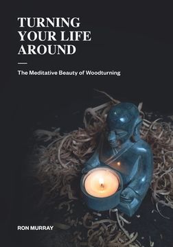 portada Turning Your Life Around: The Meditative Beauty of Woodturning (in English)