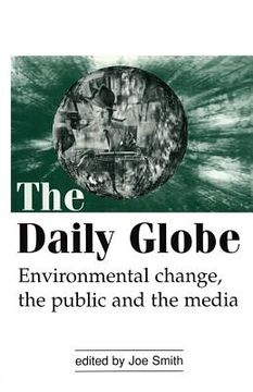 portada the daily globe: environmental change, the public and the media (en Inglés)