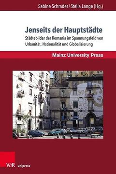 Jenseits der Hauptstädte Städtebilder der Romania im Spannungsfeld von Urbanität, Nationalität und Globalisierung (in German)