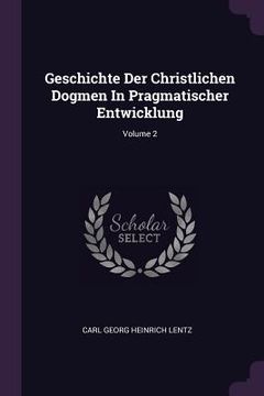 portada Geschichte Der Christlichen Dogmen In Pragmatischer Entwicklung; Volume 2 (en Inglés)