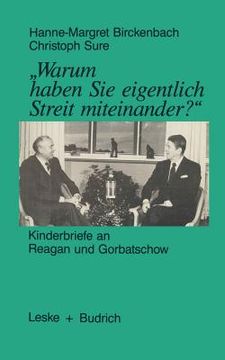 portada "Warum Haben Sie Eigentlich Streit Miteinander?": Kinderbriefe an Reagan Und Gorbatschow (in German)