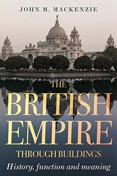 portada The British Empire Through Buildings: Structure, Function, Meaning (in English)