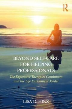 portada Beyond Self-Care for Helping Professionals: The Expressive Therapies Continuum and the Life Enrichment Model (in English)